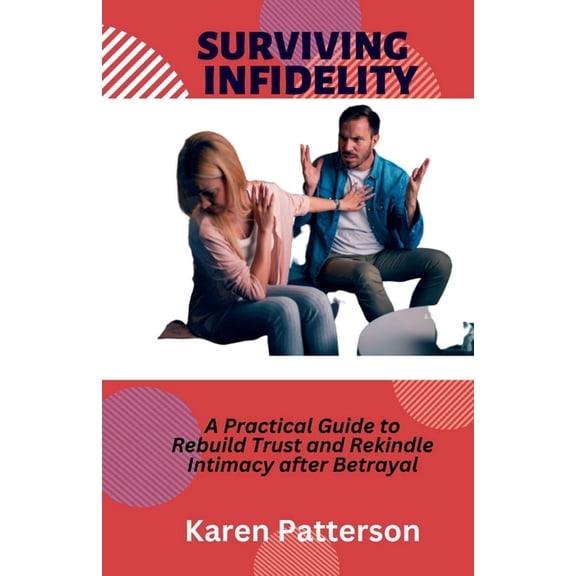 Surviving Infidelity: A Practical Guide to Rebuild Trust and Rekindle Intimacy after Betrayal (Paperback)