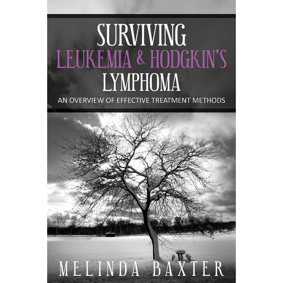 Surviving Leukemia and Hodgkin's Lymphoma: An Overview of Effective Treatment Methods, (Paperback)