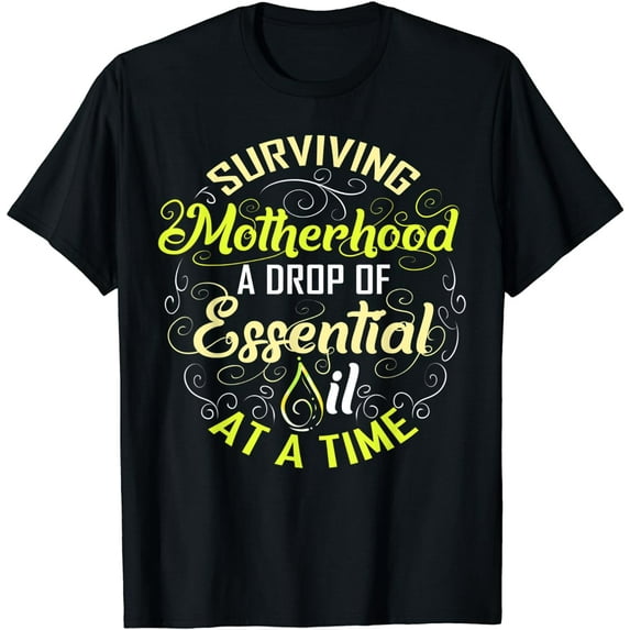 Surviving Motherhood A Drop Essential Oil A Time T-shirt