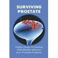 thumbnail image 1 of Surviving Prostate: Helpful Guide On Dealing With Bladder Infection And Prostate Problems: What Causes Frequent Uti In Males (Paperback), 1 of 1