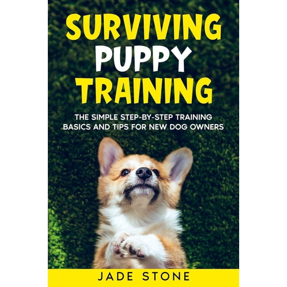 Surviving Puppy Training: The Simple Step-by-Step Training Basics And Tips For New Dog Owners (Paperback)
