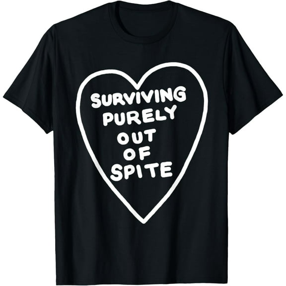 Surviving Purely Out Of Spite Appeal For Life T-Shirt