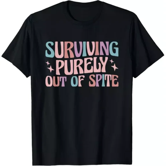 Surviving Purely Out Of Spite T-Shirt Unisex S-5XL Hot Trending Shirt, Vintage Birthday Gift