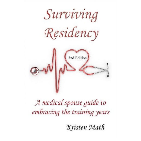 Surviving Residency: A Medical Spouse Guide to Embracing the Training Years (Paperback)