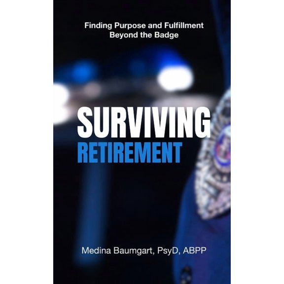 Surviving Retirement: Finding Purpose and Fulfillment Beyond the Badge, (Paperback)