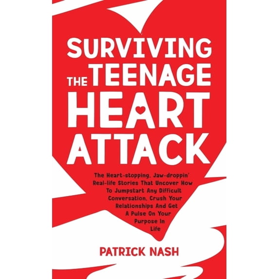 Surviving The Teenage Heart Attack: The Heart-stopping, Jaw-droppin' Real-life Stories That Uncover How to Jumpstart Any, (Paperback)