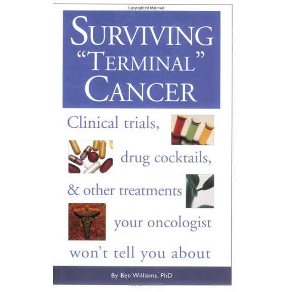 Pre-Owned Surviving Terminal Cancer: Clinical Trials, Drug Cocktails, and Other Treatments Your Oncologist Won't Tell You About (Paperback) 1577491165 9781577491163
