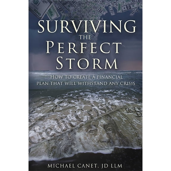 Surviving the Perfect Storm: How to Create a Financial Plan That Will Withstand Any Crisis, (Paperback)