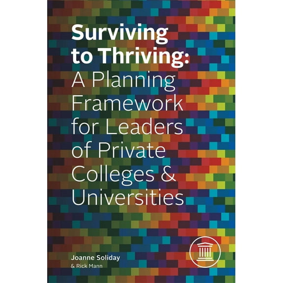 Surviving To Thriving : A Planning Framework for Leaders of Private Colleges & Universities (Hardcover)