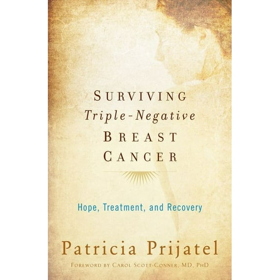 Surviving Triple-Negative Breast Cancer: Hope, Treatment, and Recovery, (Paperback)