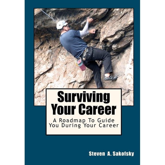 Surviving Your Career: A Roadmap to Guide You During Your Career.