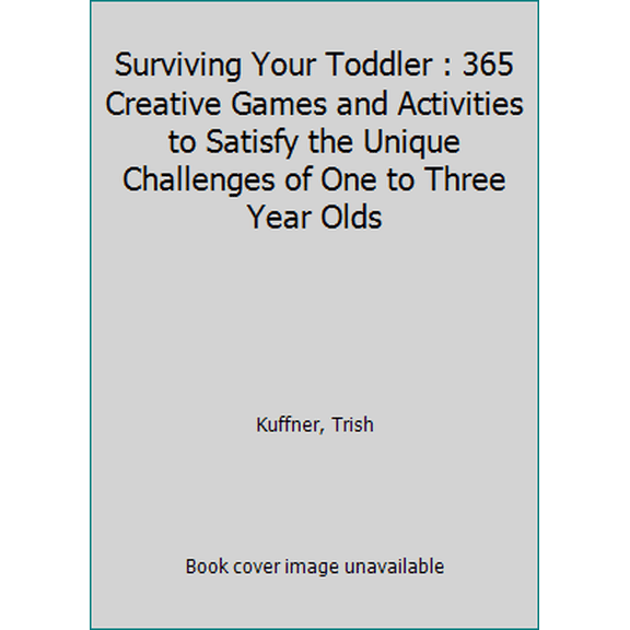 Pre-Owned Surviving Your Toddler : 365 Creative Games and Activities to Satisfy the Unique Challenges of One to Three Year Olds (Paperback) 0969662629 9780969662624