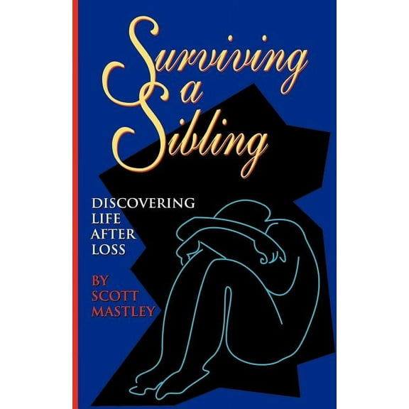 Surviving a Sibling: Discovering Life After Loss (Paperback)