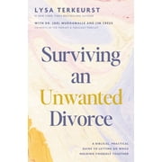 Surviving an Unwanted Divorce A Biblical, Practical Guide to Letting Go While Holding Yourself Together Hardcover