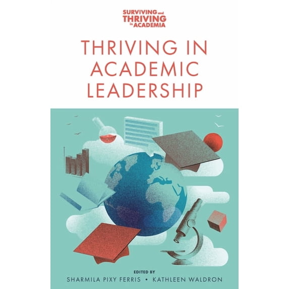 Surviving and Thriving in Academia Thriving in Academic Leadership, (Paperback)