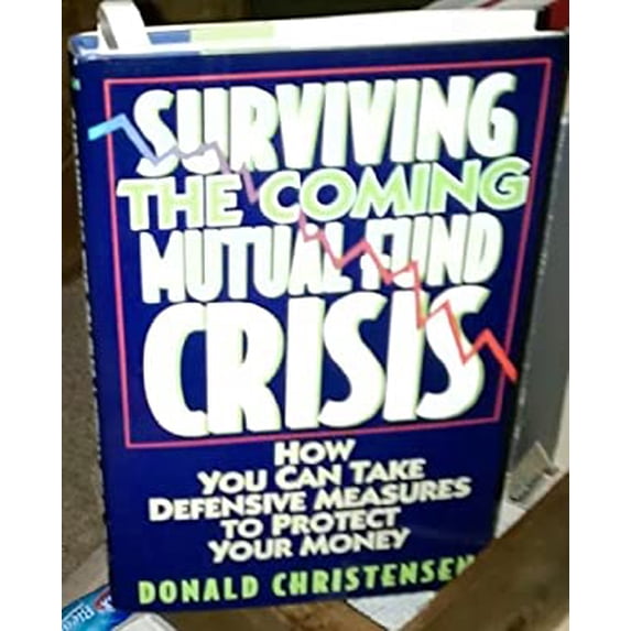 Pre-Owned Surviving the Coming Mutual Fund Crisis: How You Can Take Defensive Measures to Protect Your Money Hardcover