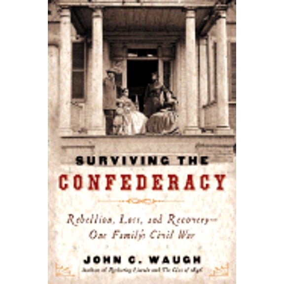 Surviving the Confederacy : Rebellion, Ruin, and Recovery--Roger and Sara Pryor During the Civil War