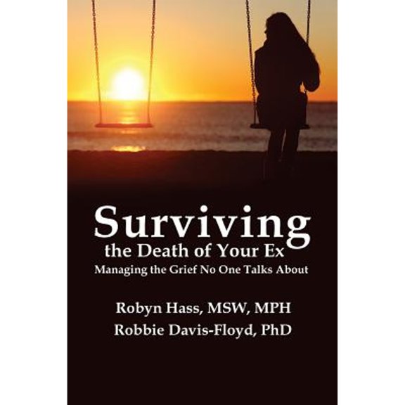 Pre-Owned Surviving the Death of Your Ex: Managing the Grief No One Talks About (Paperback) 193980728X 9781939807281