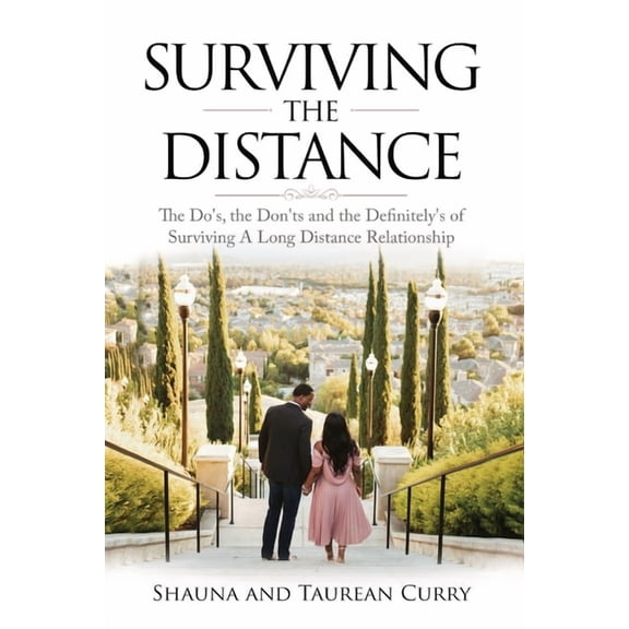 Surviving the Distance: The Do's, the Don'ts, and the Definitely's of Surviving a Long Distance Relationship, (Paperback)