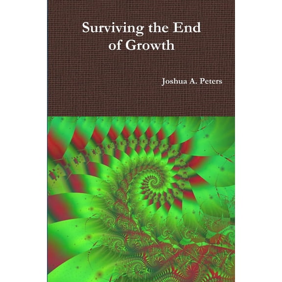 Surviving the End of Growth, (Paperback)