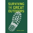 thumbnail image 1 of Surviving the Great Outdoors: Everything You Need to Know Before Heading Into the Wild (and How to Get Back in One Piece, (Hardcover), 1 of 1