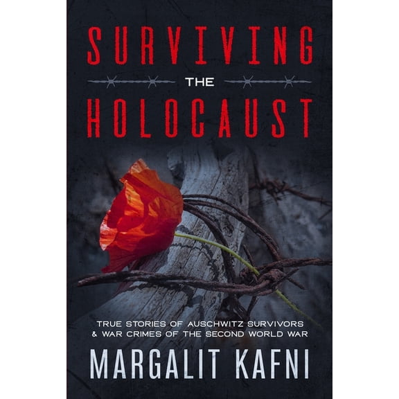Surviving the Holocaust: True Stories Of Auschwitz Survivors & War Crimes Of The Second World War (Paperback)