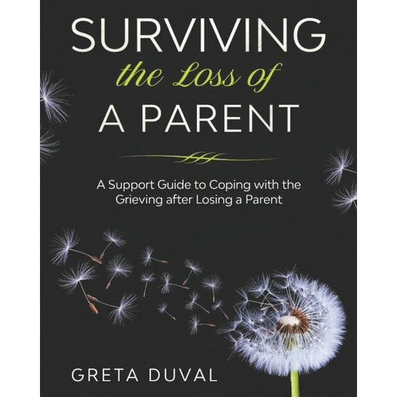 Surviving the Loss of a Parent: A Support guide to Coping with the Grieving after Losing a Parent, (Paperback)