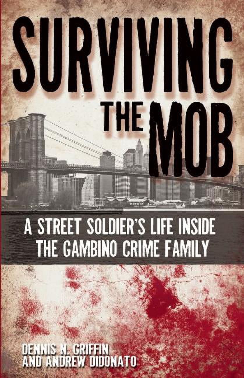 Surviving the Mob: A Street Soldier's Life Inside the Gambino Crime ...