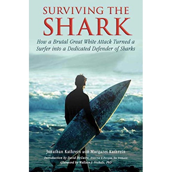 Pre-Owned Surviving the Shark: How a Brutal Great White Attack Turned a Surfer Into a Dedicated Defender of Sharks (Paperback) 1634502833 9781634502832