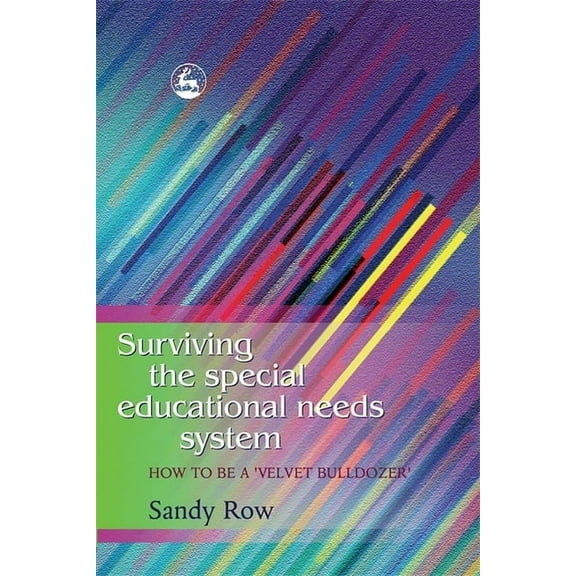 Surviving the Special Educational Needs System: How to Be a 'Velvet Bulldozer', (Paperback)
