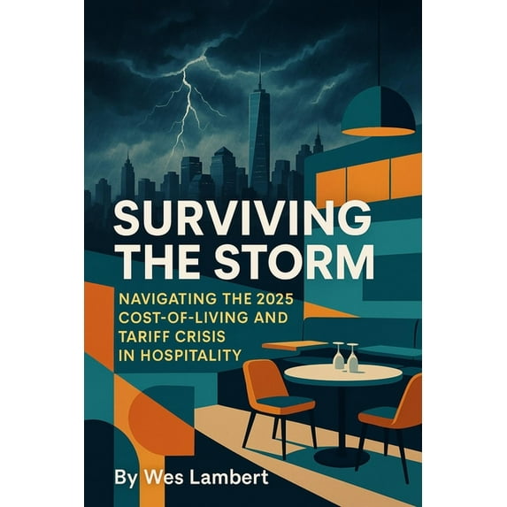 Surviving the Storm: Navigating the 2025 Cost-of-Living and Tariff Crisis in Hospitality, (Paperback)