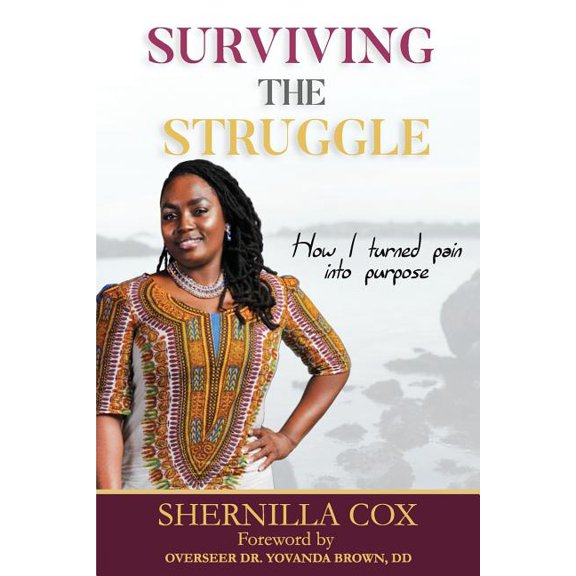 Surviving the Struggle: How I turned Pain into purpose (Paperback)