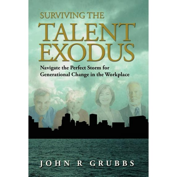 Surviving the Talent Exodus: Navigate the Perfect Storm for Generational Change in the WorkPlace (Hardcover)