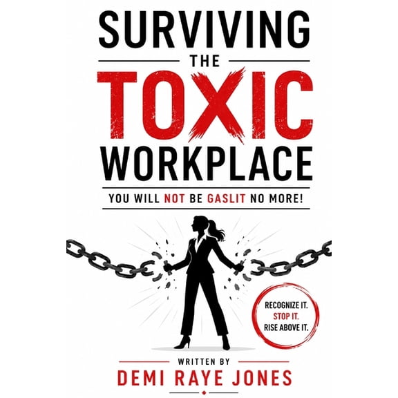 Surviving the Toxic Workplace: You will NOT be Gaslit no more!, (Paperback)