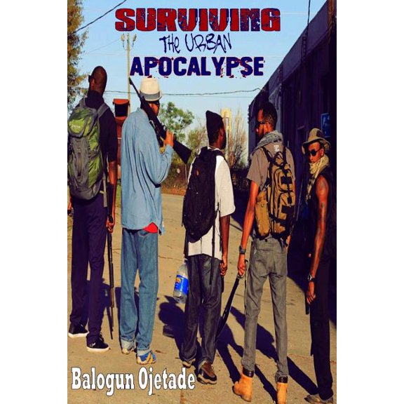 Surviving the Urban Apocalypse: A Guide for Afrikan Warriors (Paperback) by Ogunbakin Smallwood, Balogun Ojetade