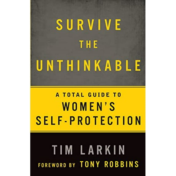 Pre-Owned Survive the Unthinkable: A Total Guide to Women's Self-Protection (Paperback) 1609613589 9781609613587