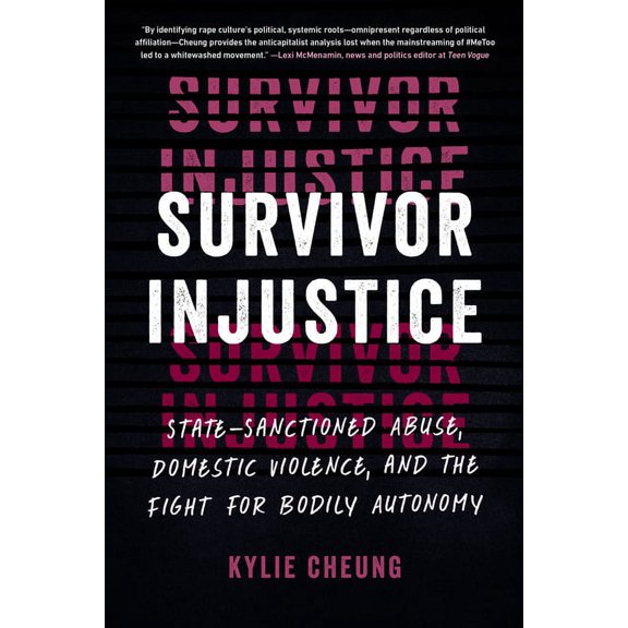 Survivor Injustice : State-Sanctioned Abuse, Domestic Violence, and the Fight for Bodily Autonomy (Paperback)