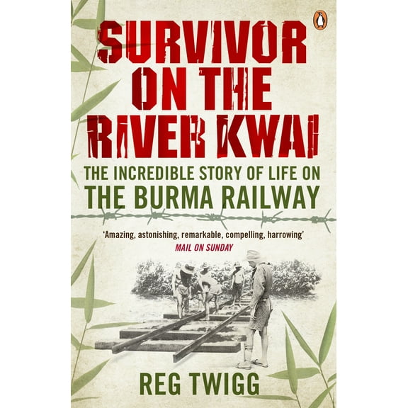 Survivor on the River Kwai : The Incredible Story of Life on the Burma Railway (Paperback)