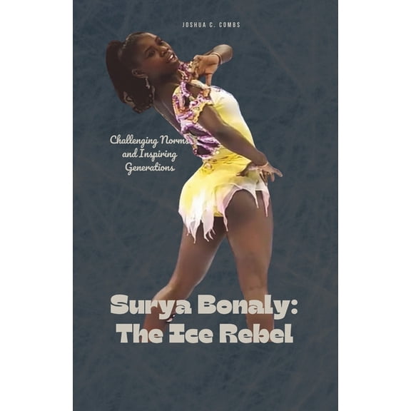 Surya Bonaly: The Ice Rebel: Challenging Norms and Inspiring Generations, (Paperback)