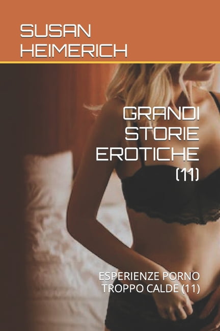 Susan E Il Sesso Più Caldo: Grandi Storie Erotiche (11): Esperienze Porno Troppo Calde (11) (Paperback)