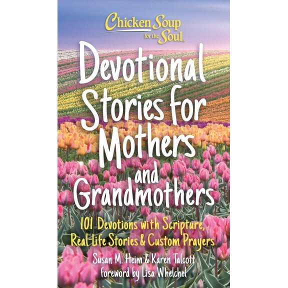 Susan Heim: Chicken Soup for the Soul: Devotional Stories for Mothers and Grandmothers: 101 Devotions with Scripture, Real-Life Stories and Custom Prayers (Hardcover)