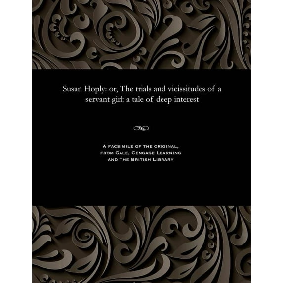 Susan Hoply: Or, the Trials and Vicissitudes of a Servant Girl: A Tale of Deep Interest (Paperback)