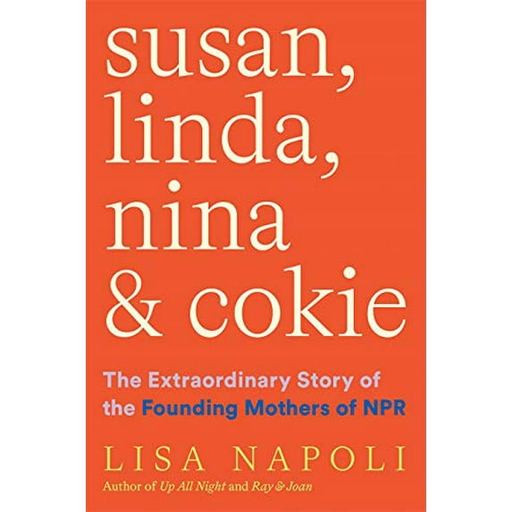 Pre-Owned Susan, Linda, Nina & Cokie: The Extraordinary Story of the Founding Mothers of NPR (Hardcover) 1419750402 9781419750403