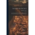 thumbnail image 1 of Susan in Sicily: Her Adventures and Those of Her Friends During Their Travels and Sojourns in the Garden of the Mediterranean (Hardcover), 1 of 1