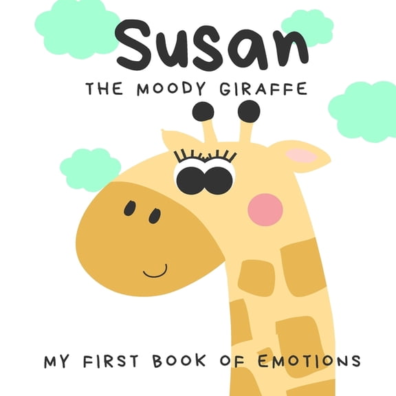Susan the Moody Giraffe: My First Book of Emotions and Feelings, (Paperback)