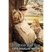 Susanna and Sue by Kate Douglas Wiggin, Fiction, Historical, United States, People & Places, Readers - Chapter Books, Paperback