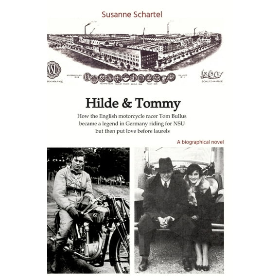 Hilde & Tommy: How the English motorcycle racer Tom Bullus became a legend in Germany riding for NSU but then put lo, (Hardcover)
