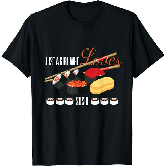 Sushi Design Just A Girl Who Loves Sushi T-Shirt Black 3X-Large