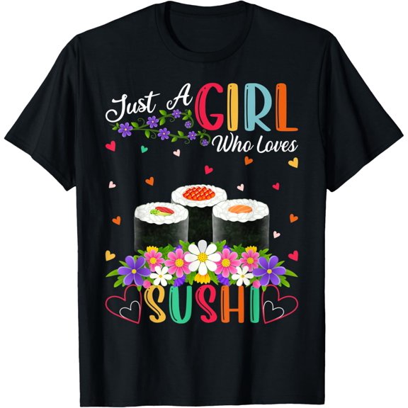 Sushi Fast Food Lover Just A Girl Who Loves Sushi T-Shirt
