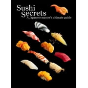 Sushi Secrets A Japanese Masters Ultimate Guide Paperback